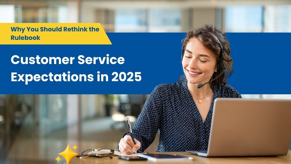 Customer Service Expectations in 2025: Why You Should Rethink the Rulebook