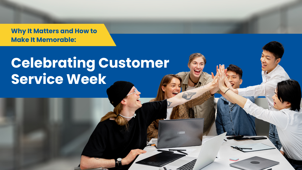 Celebrating Customer Service Week: Why It Matters and How to Make It Memorable
