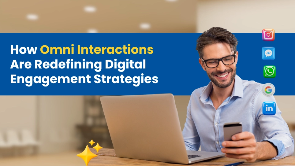 How Omni Interactions Are Redefining Digital Engagement Strategies