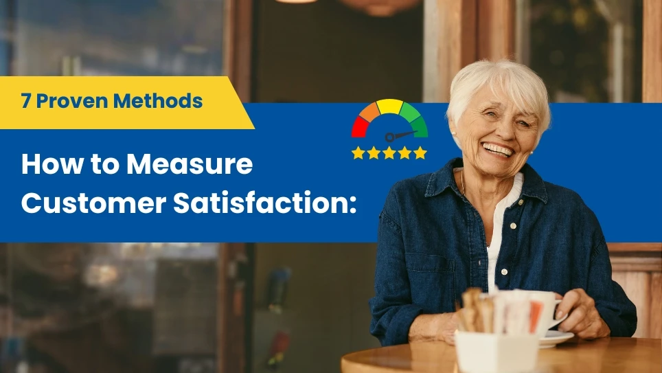 How to Measure Customer Satisfaction: 7 Proven Methods