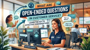 What Are Open Ended Questions in Customer Service