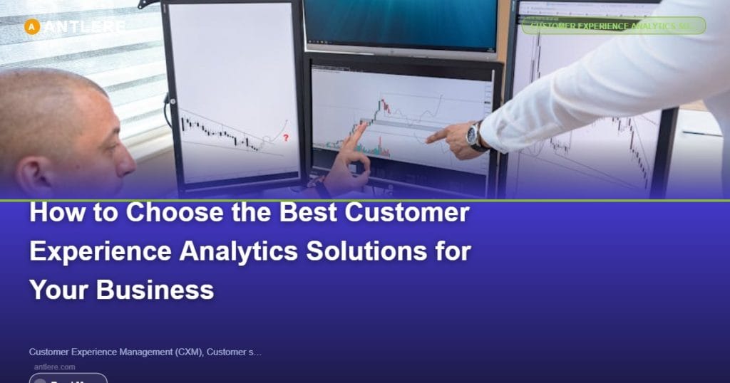 How to Choose Customer Experience Analytics Solutions